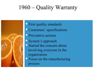  First quality standards
 Customers’ specifications
 Preventive actions
 System’s approach
 Started the concern about...
