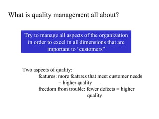 What is quality management all about?
Try to manage all aspects of the organization
in order to excel in all dimensions th...