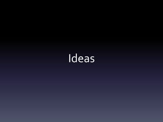 Ideas 
 