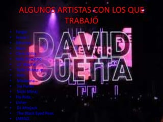 ALGUNOS ARTISTAS CON LOS QUE
                TRABAJÓ
•   Michael Jackson

•   Fergie
•   Jessie J
•   Rihanna
•   Akon
•   Chris Willis
•   Kelly Rowland
•    Lil' Wayne
•    Kylie Minogue
•    Kelis
•    Madonna
•    Sia Furler
•    Nicki Minaj
•   Flo Rida,
•   Usher
•    DJ Afrojack
•    The Black Eyed Peas
•   LMFAO.
 
