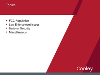 u FCC Regulation
u Law Enforcement Issues
u National Security
u Miscellaneous
Topics
 