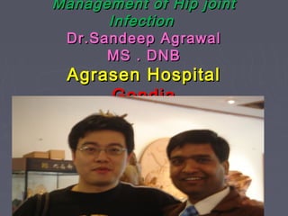 Management of Infected Hip (THR)
joint Replacement Surgery by Hand
Made Antibiotic Cement Spacer 
Dr.Sandeep Agrawal 
MS . DNB 
Agrasen Hospital 
Gondia
Maharashtra India
ANTIBIOTIC
CEMENT
SPACER
 