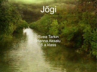 Jõgi Svea Tarkin Hanna Aksalu 6.a klass 