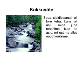 Kokkuvõte Seda slaidiseanssi oli tore teha, kuna oli asju mida juba teadsime, kuid ka asju, millest me alles nüüd kuulsime. 