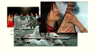 Música 
 A música chinesa evoluiu desde os tempos antigos, sob a influencia das doutrinas 
religiosas, filosóficas e ideológicas. Hoje, a música continua uma rica herança 
tradicional em um aspecto, ao mesmo tempo em que evolui para formas mais 
contemporâneas. Os instrumentos chineses costumam ser a flauta, instrumentos de 
corda, gongos, tímpanos e pratos. A maioria das músicas predominantes na china é 
bem lenta, calma e repetitiva. 
 