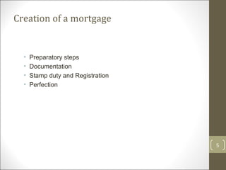 Creation of a mortgage Preparatory steps Documentation Stamp duty and Registration Perfection 