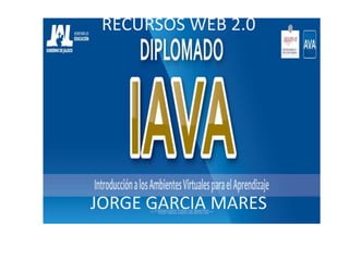 RECURSOS WEB 2.0
JORGE GARCIA MARES
 