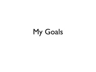 My Goals
 