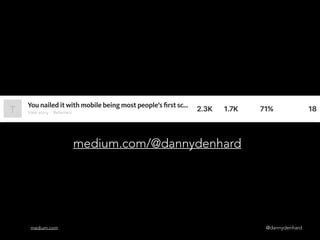 @dannydenhardmedium.com
medium.com/@dannydenhard
 