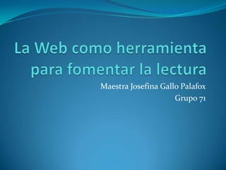 Maestra Josefina Gallo Palafox
Grupo 71
 