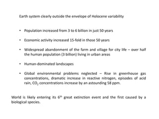 Earth system clearly outside the envelope of Holocene variability 
•Population increased from 3 to 6 billion in just 50 ye...
