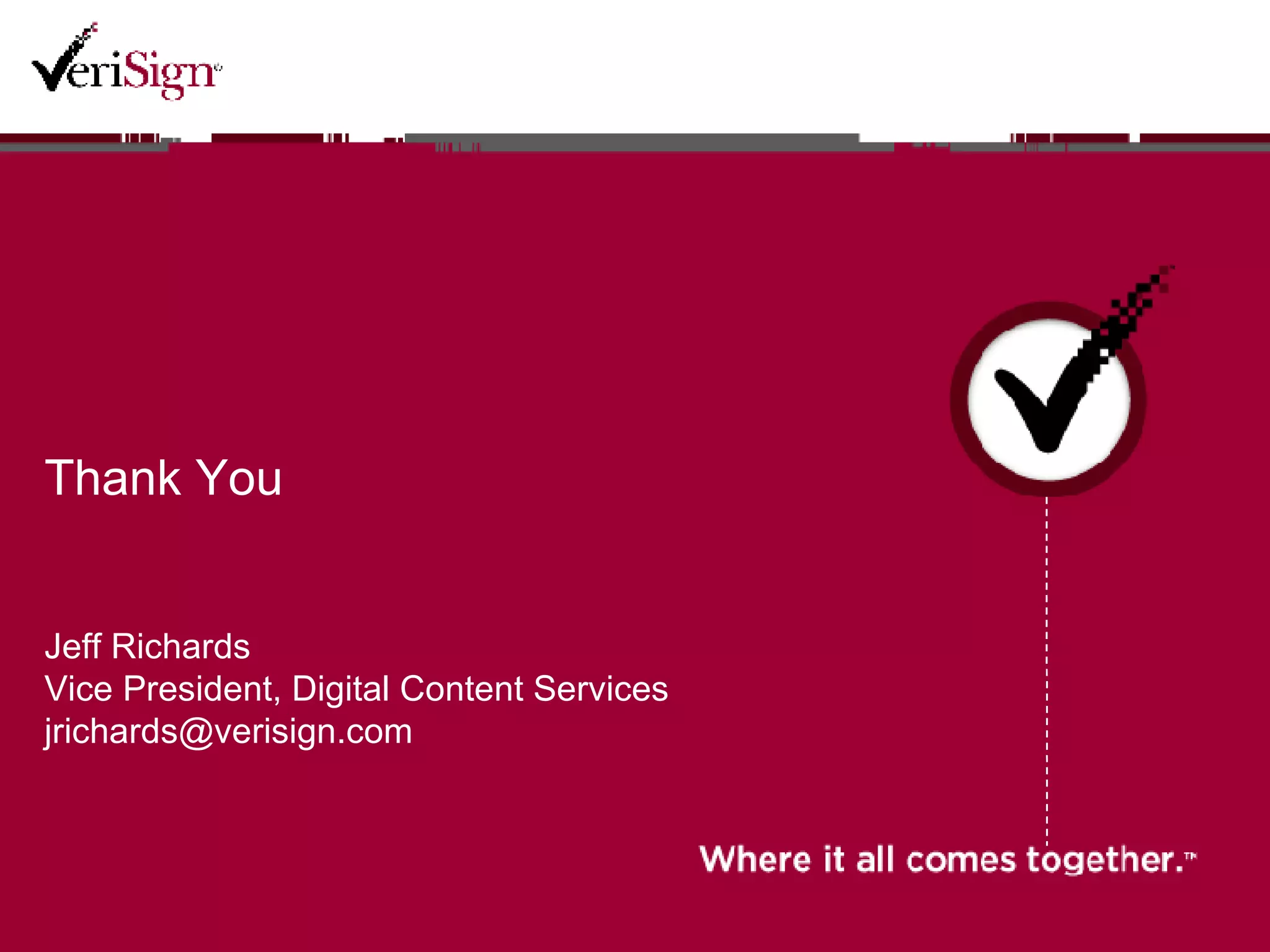 Thank You Jeff Richards Vice President, Digital Content Services [email_address] 