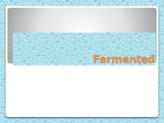 Fermented
 