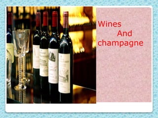 Wines
And
champagne
 