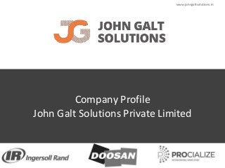 Company Profile 
www.johngaltsolutions.in 
John Galt Solutions Private Limited 
 