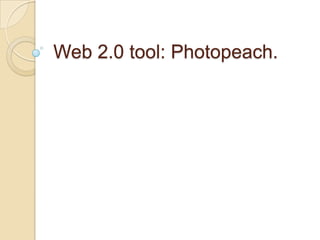 Web 2.0 tool: Photopeach.
 