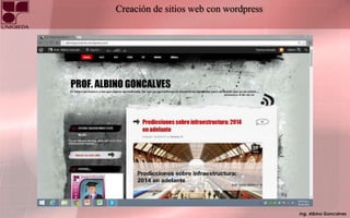 Ing. Albino Goncalves
Creación de sitios web con wordpress
 