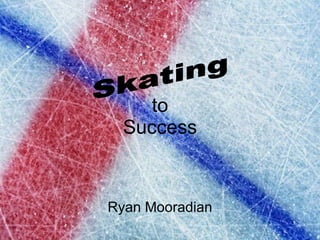 to Success Ryan Mooradian Skating 