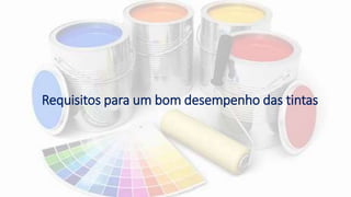 Requisitos para um bom desempenho das tintas
 