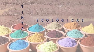 T
I
N
T
A
S
E C O L Ó G I C A S
 