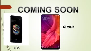 MI 5X
MI MIX 2
 