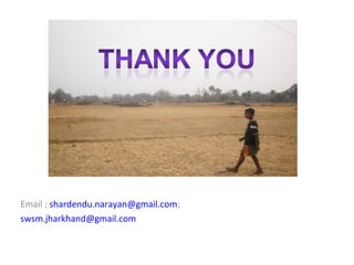 Email : shardendu.narayan@gmail.com;
swsm.jharkhand@gmail.com
 