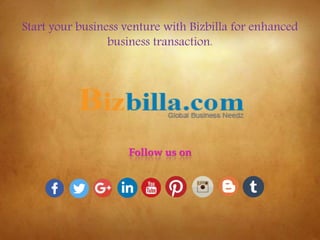 Start your business venture with Bizbilla for enhanced
business transaction.
Follow us on
 
