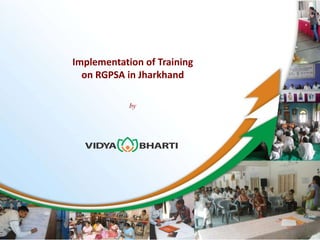 Implementation of Training 
on RGPSA in Jharkhand 
by 
 