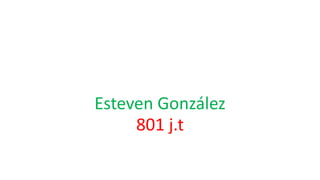 Esteven González
801 j.t
 