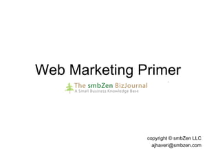 Web Marketing Primer  copyright © smbZen LLC [email_address] 