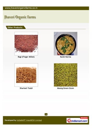 Other Products:




          Ragi (Finger Millet)          Kanki Korma




            Sharbati Tukdi            Moong Green Gram




                                 14
 