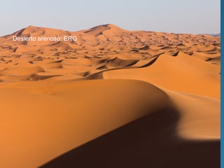 Desierto arenoso: ERG
 