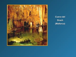 Cueva delCueva del
DrachDrach
(Mallorca)(Mallorca)
 