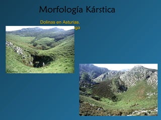 Morfología Kárstica
Dolinas en Asturias.Dolinas en Asturias.
CovadongaCovadonga
 