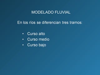 MODELADO FLUVIAL
 