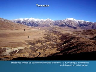 TerrazasTerrazas
Hasta tres niveles de sedimentos fluviales (números 1 a 3, de antiguo a moderno)
se distinguen en esta imagen.
 