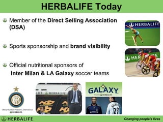 HERBALIFE TodayMember of the Direct Selling Association(DSA)Sports sponsorship and brand visibilityOfficial nutritional sponsors of      Inter Milan & LA Galaxy soccer teams