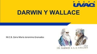 M.C.B. Zaira María Jeronimo Granados
DARWIN Y WALLACE
 