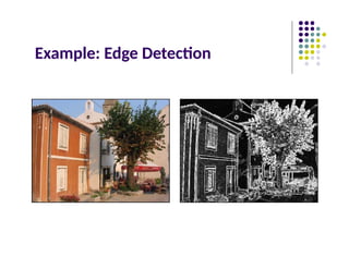 Example: Edge Detection
 