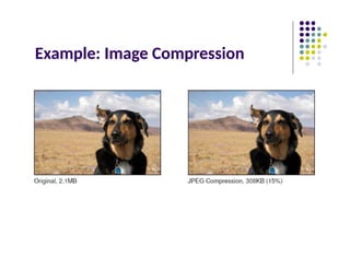 Example: Image Compression
 