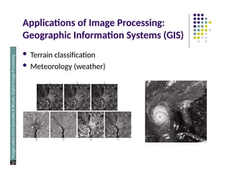 Applications of Image Processing:
Geographic Information Systems (GIS)
 Terrain classification
 Meteorology (weather)
Images
taken
from
Gonzalez
&
Woods,
Digital
Image
Processing
(2002)
 