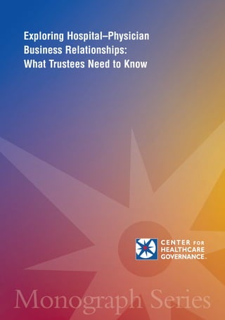 Exploring Hospital–Physician
Business Relationships:
What Trustees Need to Know
 