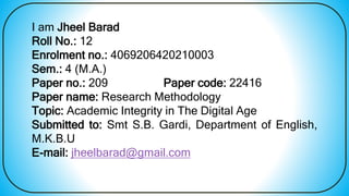 I am Jheel Barad
Roll No.: 12
Enrolment no.: 4069206420210003
Sem.: 4 (M.A.)
Paper no.: 209 Paper code: 22416
Paper name: ...