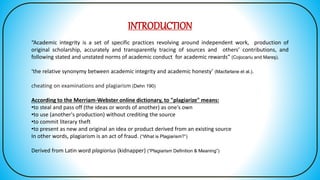 INTRODUCTION
“Academic integrity is a set of specific practices revolving around independent work, production of
original ...