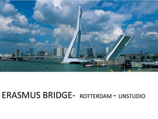 ERASMUS BRIDGE-   ROTTERDAM - UNSTUDIO
 