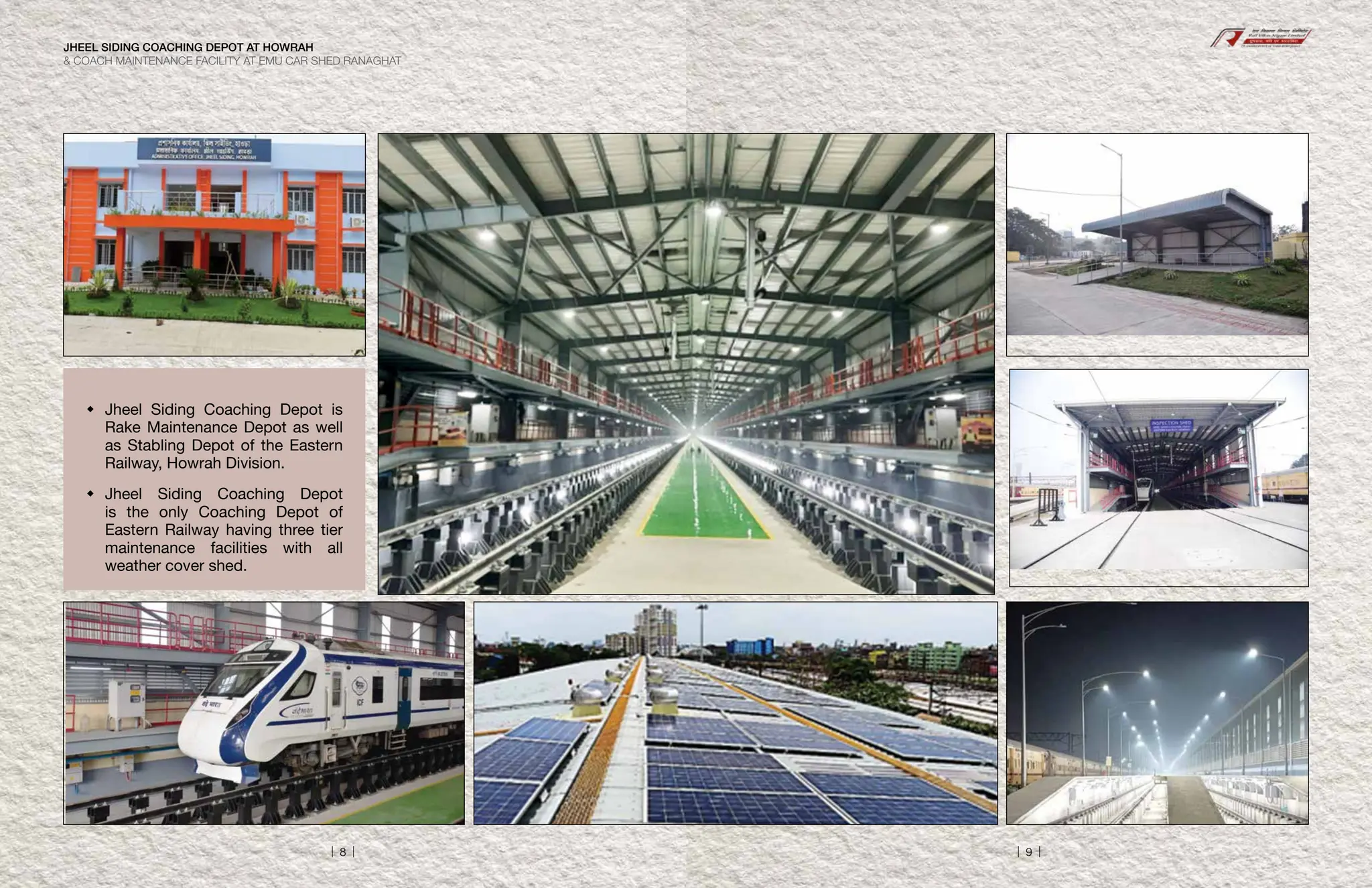  Jheel Siding Coaching Depot is
Rake Maintenance Depot as well
as Stabling Depot of the Eastern
Railway, Howrah Division.
 Jheel Siding Coaching Depot
is the only Coaching Depot of
Eastern Railway having three tier
maintenance facilities with all
weather cover shed.
JHEEL SIDING COACHING DEPOT AT HOWRAH
& COACH MAINTENANCE FACILITY AT EMU CAR SHED RANAGHAT
| 8 | | 9 |
 