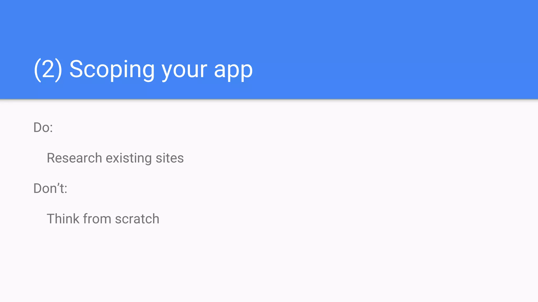 (2) Scoping your app
Do:
Research existing sites
Don’t:
Think from scratch
 