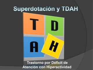 Trastorno por Déficit de
Atención con Hiperactividad
 