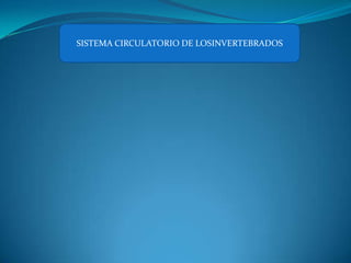 SISTEMA CIRCULATORIO DE LOSINVERTEBRADOS
 