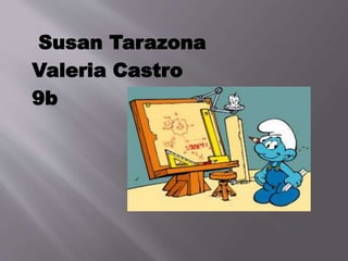 Susan Tarazona
Valeria Castro
9b
 